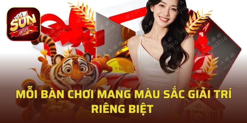 Mỗi bàn chơi mang màu sắc giải trí riêng biệt